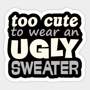 Funny Christmas Gift Too Cute To Wear Ugly Sweater Sticker